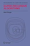 Super-Recursive Algorithms (Monographs in Computer Science)