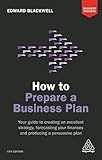 How to Prepare a Business Plan: Your Guide to Creating an Excellent Strategy, Forecasting Your Finances and Producing a Persuasive Plan (Business Success)