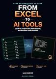 From Excel to AI Tools: Use AI to Analyse Data, Write Reports, and Automate Your Workflow (From Spreadsheets to Code Series Book 6)
