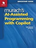 Murach's AI-Assisted Programming with Copilot: Comprehensive Guide to Artificial Intelligence Programming - Learn Software Development Using AI Tools & GitHub - Essential Book for Modern Coders