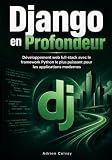 Django en Profondeur: Développement web full-stack avec le framework Python le plus puissant pour les applications modernes (French Edition)