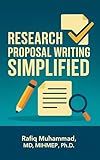 Research Proposal Writing Simplified: A Step-by-Step Guide to Research Proposal Writing for Beginners (Mastering Research: Design, Execution, and Publishing Made Simple)