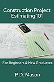 Construction Project Estimating 101: For Beginners & New Graduates (Construction Careers Series)