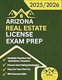 Arizona Real Estate License Exam Prep 2025/2026: The Complete And Easy To Follow Licensing Study Guide With Realistic Practice Test Questions / ... First Try (Real Estate Exam prep collection)