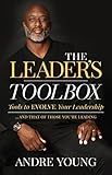 The Leader’s Toolbox: Tools to EVOLVE your Leadership … and that of those you’re leading