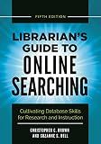 Librarian's Guide to Online Searching: Cultivating Database Skills for Research and Instruction