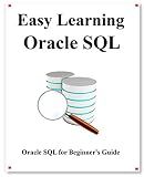 Easy Learning Oracle SQL: SQL for Beginner's Guide (Easy learning Java and Design Patterns and Data Structures and Algorithms Book 7)