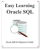 Easy Learning Oracle SQL: SQL for Beginner's Guide (Easy learning Java and Design Patterns and Data Structures and Algorithms Book 7)