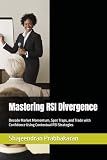 Mastering RSI Divergence: Decode Market Momentum, Spot Traps, and Trade with Confidence Using Contextual RSI Strategies