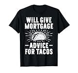 Will Give Mortgage Advice for Tacos - Funny Loan Officer T-Shirt