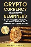 Cryptocurrency Investing For Beginners: The Ultimate Guide to Learn Crypto, Manage Risks, Avoid Scams and Grow Your Portfolio With Confidence