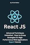React JS: Advanced Techniques Unleashed - Easy-to-Grasp Strategies for High-Performance Web Applications Expert Tutorial