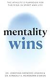 Mentality Wins: The Athlete's Playbook for Thriving in Sport and Life