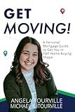 Get Moving!: A Personal Mortgage Guide to Get YOU in TOP Home Buying Shape