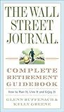 The Wall Street Journal. Complete Retirement Guidebook: How to Plan It, Live It and Enjoy It (Wall Street Journal Guides)