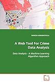 A Web Tool For Crime Data Analysis: Data Analysis - A Machine Learning Algorithm Approach