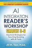 AI Integration for Reader's Workshop Grades 3-6: Practical Strategies for Teaching Reading with AI Tools (The AI Integration Handbook Series for Elementary Classrooms 2)