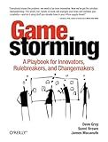 Gamestorming: A Playbook for Innovators, Rulebreakers, and Changemakers