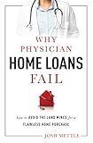 Why Physician Home Loans Fail: How To AVOID THE LAND MINES for a FLAWLESS HOME PURCHASE