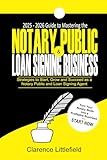 2025-2026 Guide to Mastering the Notary Public & Loan Signing Business: Strategies to Start, Grow, and Succeed as a Notary Public and Loan Signing Agent