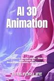 AI 3D Animation: From Idea to Master-piece – Step-by-Step Guide for Begin-ners, Creators, and Filmmakers: Master AI Tools for 3D Modeling, Rigging, ... Capture, Rendering, and Post-Production