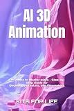 AI 3D Animation: From Idea to Master-piece – Step-by-Step Guide for Begin-ners, Creators, and Filmmakers: Master AI Tools for 3D Modeling, Rigging, ... Capture, Rendering, and Post-Production