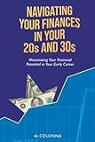 Navigating your finances in your 20s and 30s: Maximizing your financial potential in your early career
