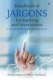 Handbook of Jargons for Banking and Investments: An Essential Handbook for Finance Professionals