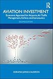 Aviation Investment: Economic Appraisal for Airports, Air Traffic Management, Airlines and Aeronautics