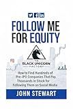 FOLLOW ME FOR EQUITY : HOW TO FIND HUNDREDS OF PRE IPO COMPANIES THAT PAY THOUSANDS IN STOCK FOR FOLLOWING THEM ON SOCIAL MEDIA (PITCH BOOK SERIES)