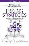 Pricing Strategies: Maximize your bottom line for long-term financial health (Successful Indie Author Book 5)