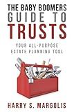 The Baby Boomers Guide to Trusts: Your All-Purpose Estate Planning Tool