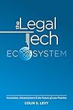 The Legal Tech Ecosystem: Innovation, Advancement & the Future of Law Practice