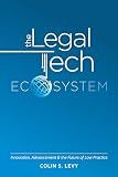 The Legal Tech Ecosystem: Innovation, Advancement & the Future of Law Practice