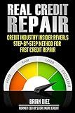 Real Credit Repair: Credit Industry Insider Reveals Step-By-Step Method for Fast Credit Repair.