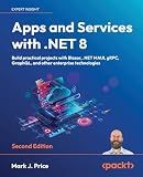 Apps and Services with .NET 8: Build practical projects with Blazor, .NET MAUI, gRPC, GraphQL, and other enterprise technologies
