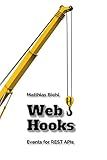 Webhooks: Events for RESTful APIs (API-University Series Book 4)