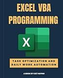 EXCEL VBA PROGRAMMING Task Optimization and Daily Work Automation (Excel Mastery Series: Unleashing the Power of Spreadsheets)