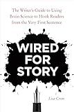 Wired for Story: The Writer's Guide to Using Brain Science to Hook Readers from the Very First Sentence