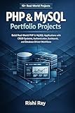 PHP & MySQL Portfolio Projects: Build 10+ Real-World PHP & MySQL Applications with CRUD Systems, Authentication, Dashboards, and Database-Driven Workflows (Real-World Web Projects Series)