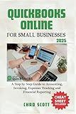 QUICKBOOKS ONLINE FOR SMALL BUSINESSES 2025: A Step by Step Guide to Accounting, Invoicing, Expenses Tracking and Financial Reporting