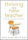 Thriving as a New Teacher: Tools and Strategies for Your First Year (A Teaching Survival Guide for the Daily Challenges of Classroom Management) (Solutions)
