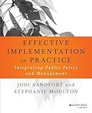 Effective Implementation In Practice: Integrating Public Policy and Management (Bryson Series in Public and Nonprofit Management)