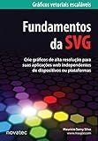 Fundamentos da SVG: Gráficos vetoriais escaláveis (Portuguese Edition)