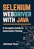 Selenium WebDriver with Java | A Complete Guide to Automation Testing: Software Testing Books | Software Testing book with Generative AI | Software Testing QA | Software Testing Certifications