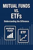 Mutual Funds vs. ETFs: Understanding the Difference