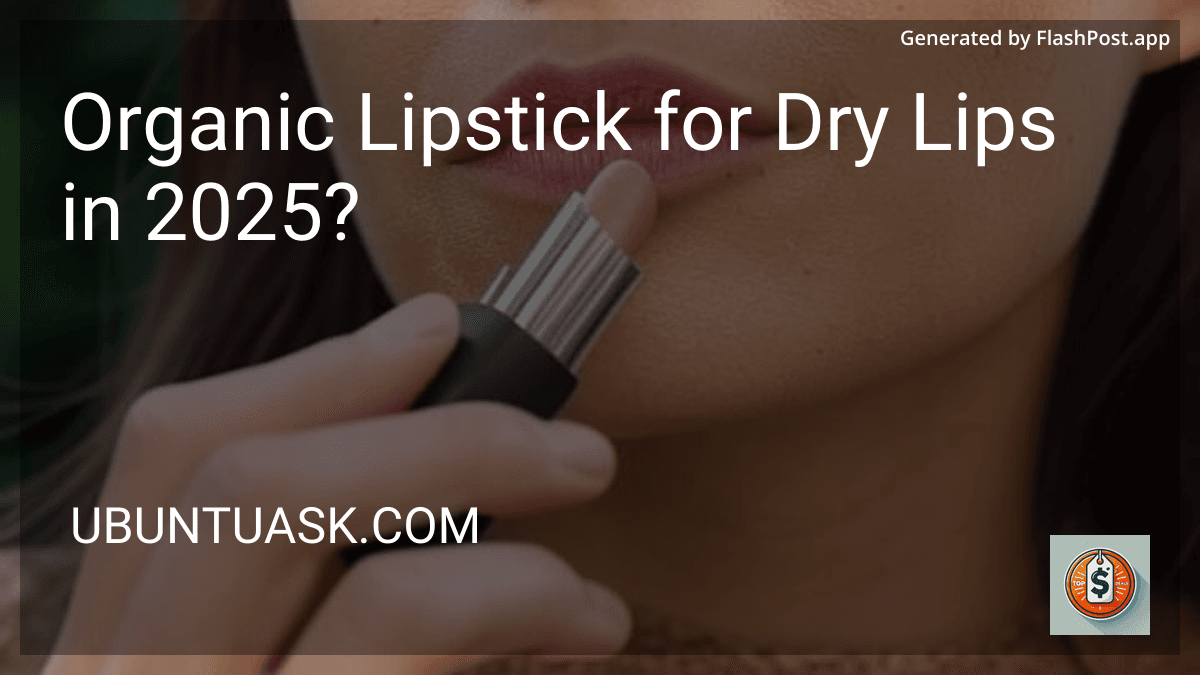 Organic Lipstick for Dry Lips in 2025? image