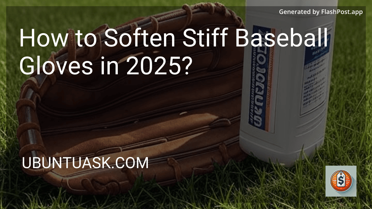 How to Soften Stiff Baseball Gloves in 2025? preview