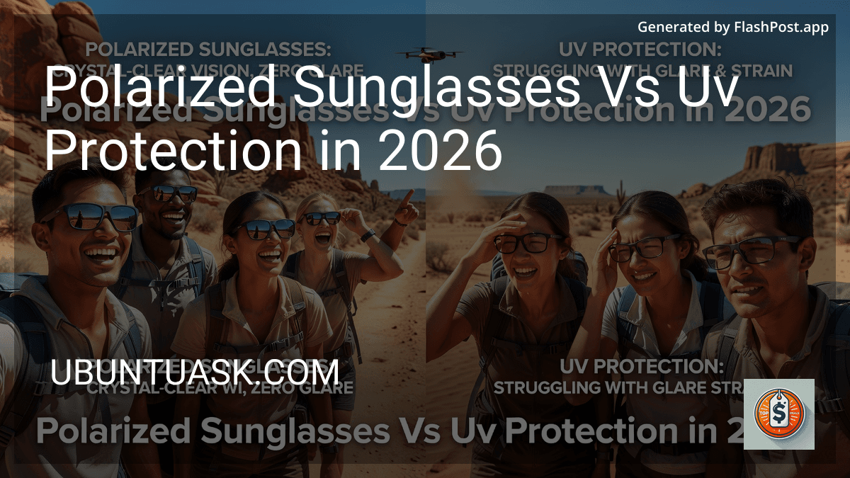 Polarized Sunglasses Vs Uv Protection in 2026 preview