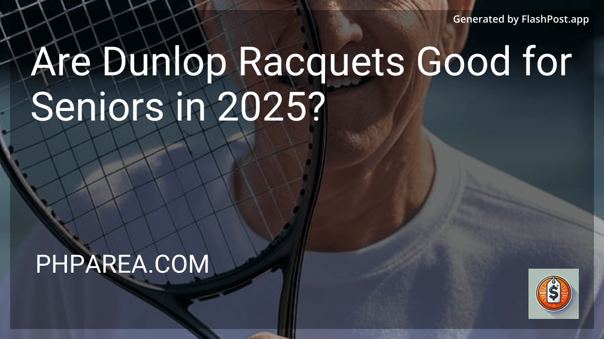Are Dunlop Racquets Good for Seniors in 2025? preview